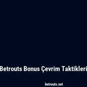 Betrouts Bonus Çevrim Taktikleri