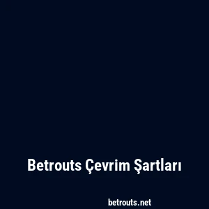 Betrouts Çevrim Şartları