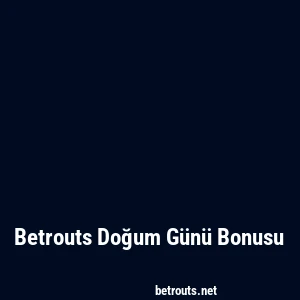 Betrouts Doğum Günü Bonusu