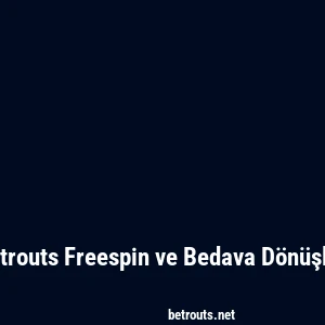 Betrouts Freespin ve Bedava Dönüşler