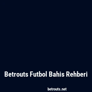 Betrouts Futbol Bahis Rehberi