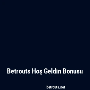 Betrouts Hoş Geldin Bonusu
