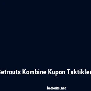 Betrouts Kombine Kupon Taktikleri