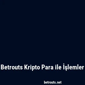 Betrouts Kripto Para ile İşlemler