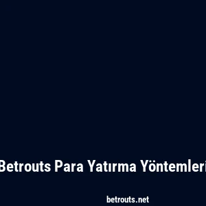 Betrouts Para Yatırma Yöntemleri